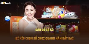 Dàn Đề 38 Số - Bí Kíp Chọn Số Chơi Quanh Năm Bất Bại 