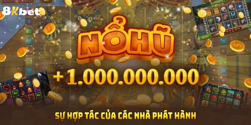 Sự hợp tác của các nhà phát hành Nổ Hũ cùng 8KBET 