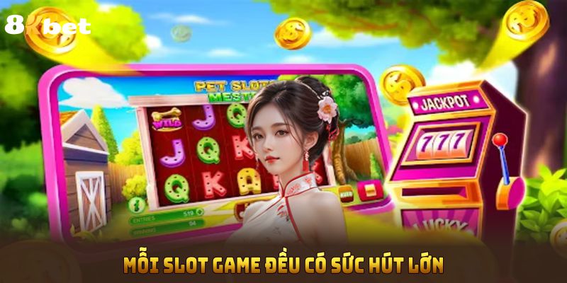 Mỏi slot game đều có sức hút lớn với hội viên 