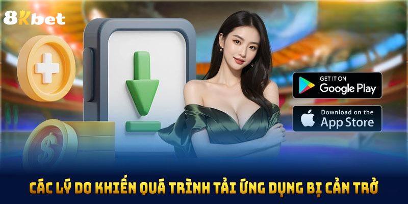 Các lý do khiến quá trình tải ứng dụng bị cản trở